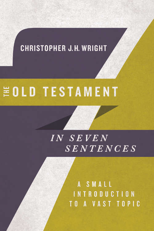 The Old Testament in Seven Sentences: A Small Introduction to a Vast Topic (Introductions in Seven Sentences)