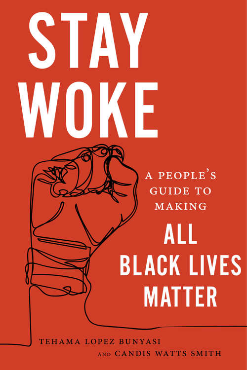 Book cover of Stay Woke: A People's Guide to Making All Black Lives Matter