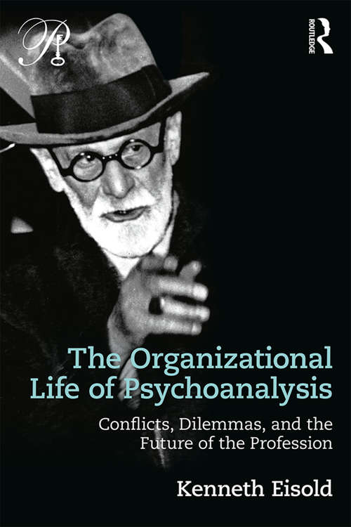 Book cover of The Organizational Life of Psychoanalysis: Conflicts, Dilemmas, and the Future of the Profession