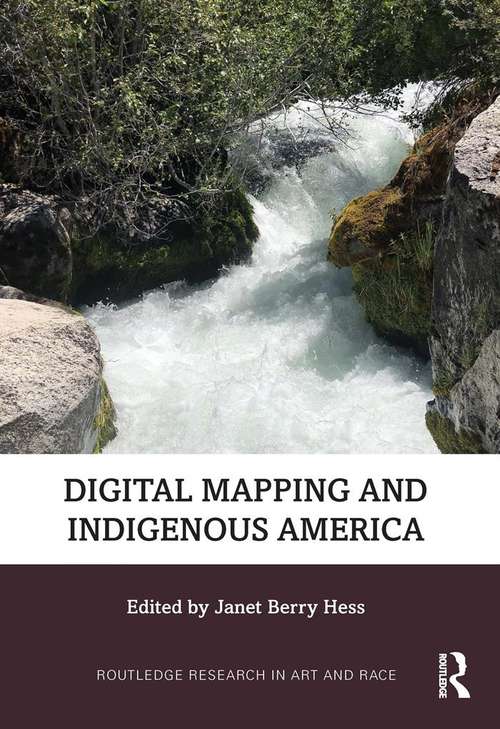 Digital Mapping and Indigenous America (Routledge Research in Art and Race)
