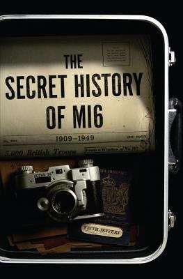 Book cover of The Secret History of MI6: 1909-1949