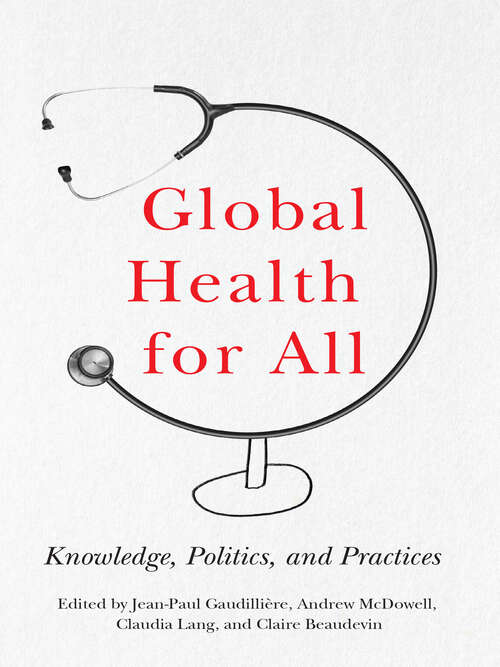Global Health for All: Knowledge, Politics, and Practices