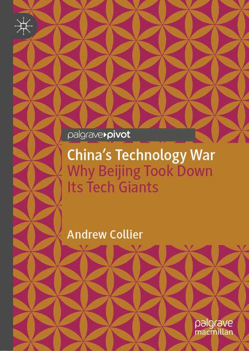 Book cover of China’s Technology War: Why Beijing Took Down Its Tech Giants (1st ed. 2022)