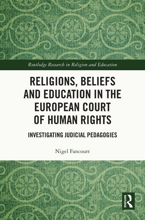 Book cover of Religions, Beliefs and Education in the European Court of Human Rights: Investigating Judicial Pedagogies (Routledge Research in Religion and Education)