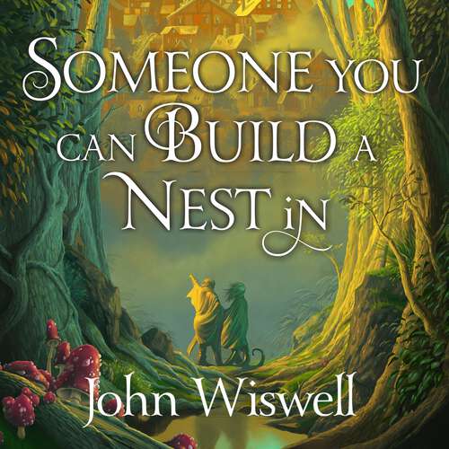 Book cover of Someone You Can Build a Nest in: A cosy fantasy as sweet as love and as dark as night