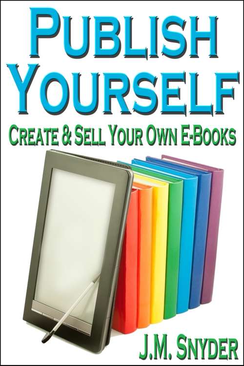 Book cover of Publish Yourself: Create & Sell Your Own E-Books