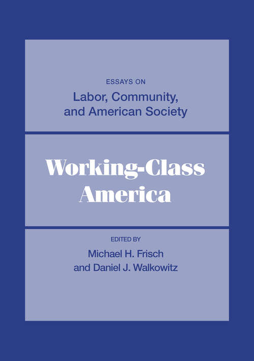 Working-Class America: Essays on Labor, Community, and American Society (Working Class in American History)