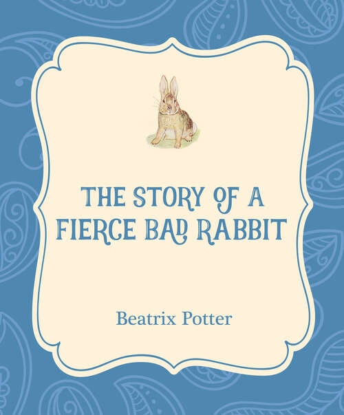Book cover of The Story of a Fierce Bad Rabbit (Xist Illustrated Children's Classics)