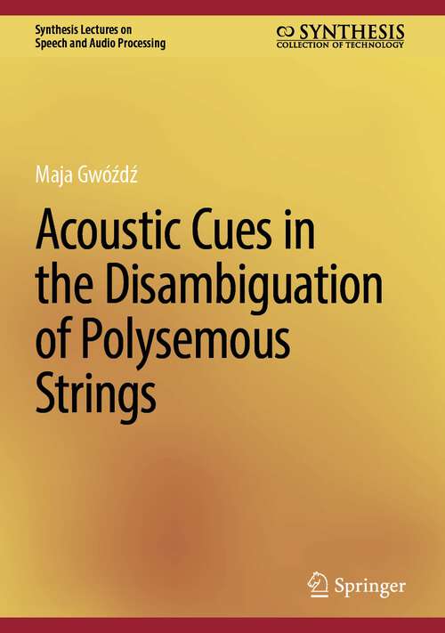 Book cover of Acoustic Cues in the Disambiguation of Polysemous Strings (1st ed. 2024) (Synthesis Lectures on Speech and Audio Processing)