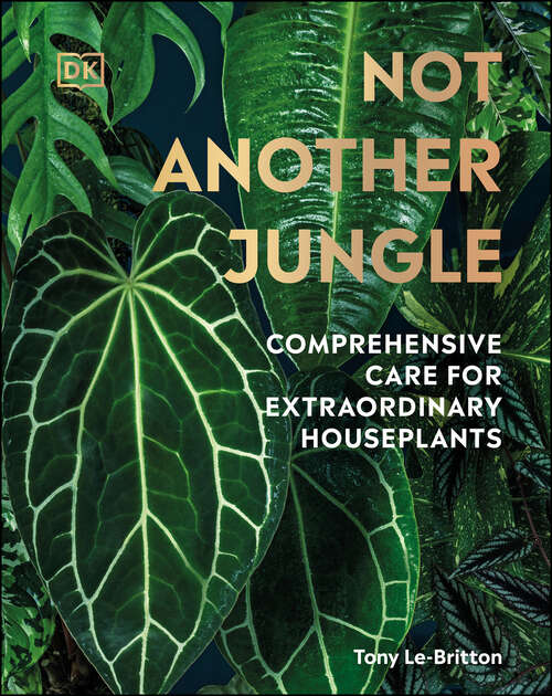 Book cover of Not Another Jungle: Comprehensive Care for Extraordinary Houseplants