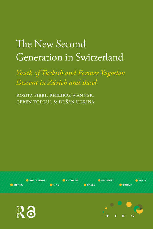Book cover of The New Second Generation in Switzerland: Youth of Turkish and Former Yugoslav Descent in Zurich and Basel (1) (IMISCOE Research)