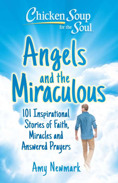 Book cover of Chicken Soup for the Soul: 101 Inspirational Stories of Faith, Miracles and Answered Prayers
