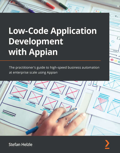 Book cover of Low-Code Application Development with Appian: The practitioner's guide to high-speed business automation at enterprise scale using Appian