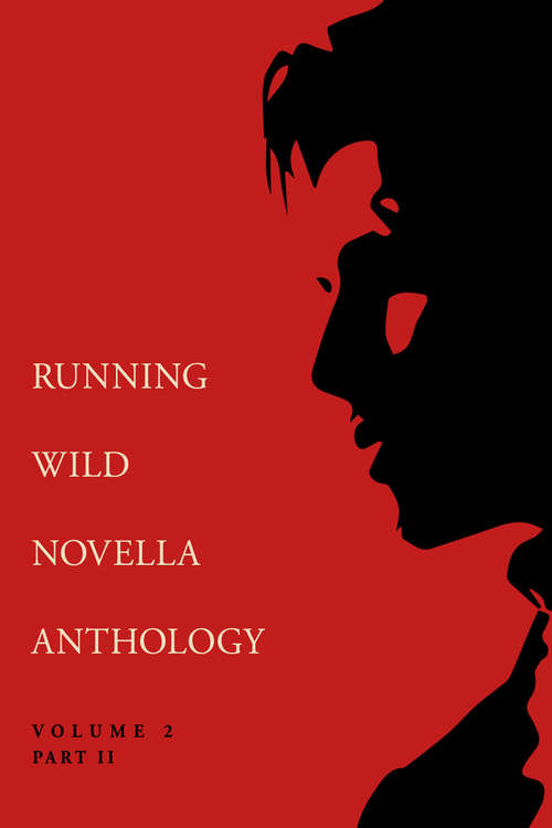 Running Wild Novella Anthology Volume 2, Part 2: Part 2