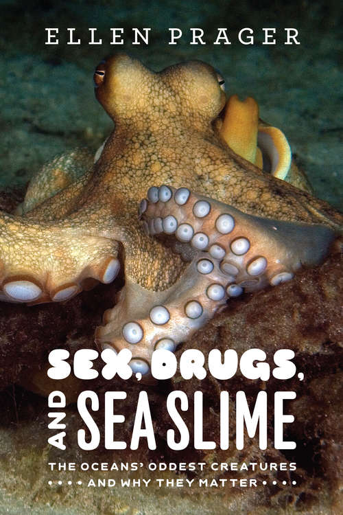 Book cover of Sex, Drugs, and Sea Slime: The Oceans' Oddest Creatures and Why They Matter