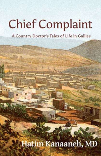 Book cover of Chief Complaint: A Country Doctor's Tales of Life in Galilee