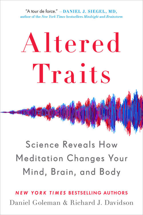 Altered Traits: Science Reveals How Meditation Changes Your Mind, Brain And Body