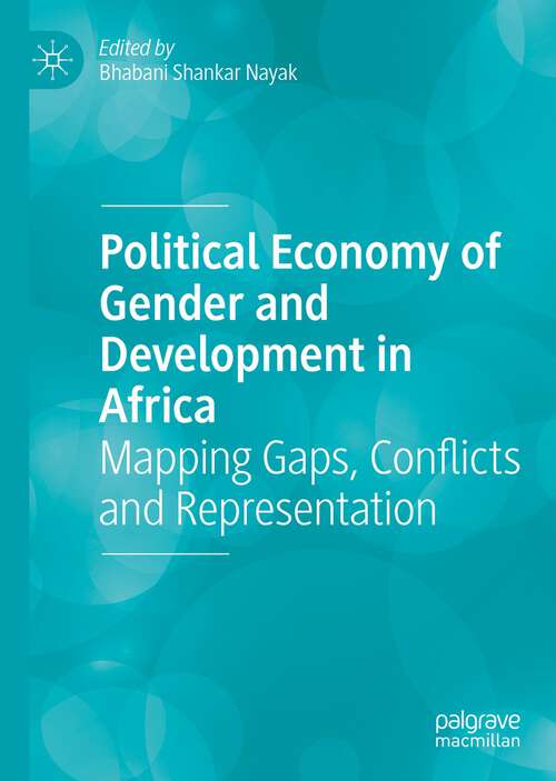Book cover of Political Economy of Gender and Development in Africa: Mapping Gaps, Conflicts and Representation (1st ed. 2023)