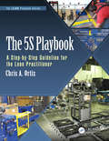 The 5S Playbook: A Step-by-Step Guideline for the Lean Practitioner (The LEAN Playbook Series)