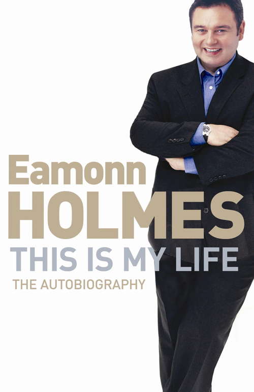 Book cover of This Is My Life: Eamonn Holmes: The Autobiography