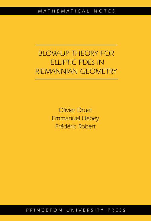 Book cover of Blow-up Theory for Elliptic PDEs in Riemannian Geometry (Mathematical Notes #45)