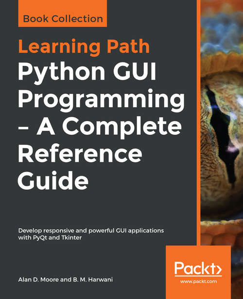 Book cover of Python GUI Programming - A Complete Reference Guide: Develop responsive and powerful GUI applications with PyQt and Tkinter