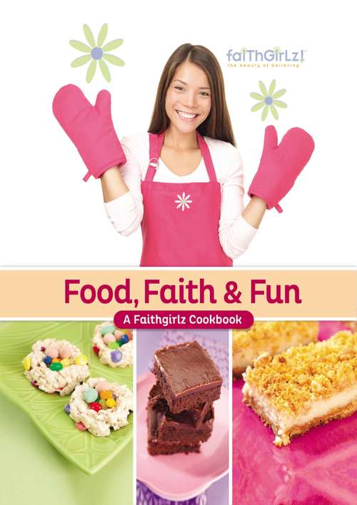 Book cover of Food, Faith and   Fun: A Faithgirlz! Cookbook