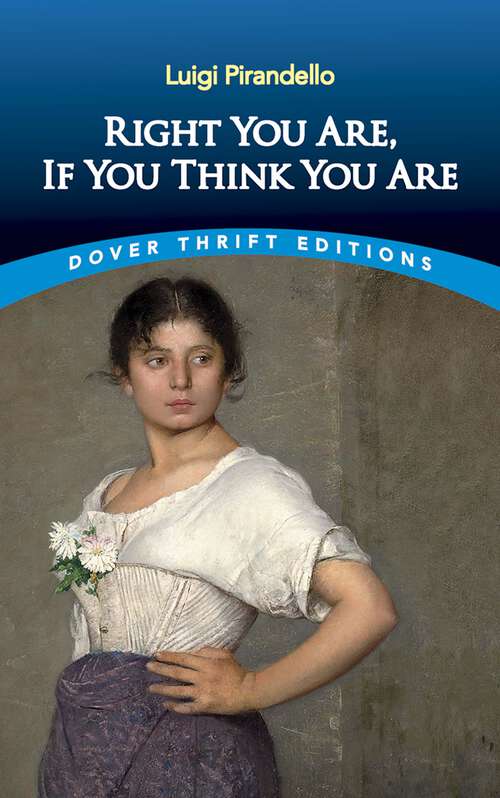 Book cover of Right You Are, If You Think You Are: Six Characters In Search Of An Author Henry Iv. Right You Are! (if You Think So) (classic Reprint) (Dover Thrift Editions: Plays)