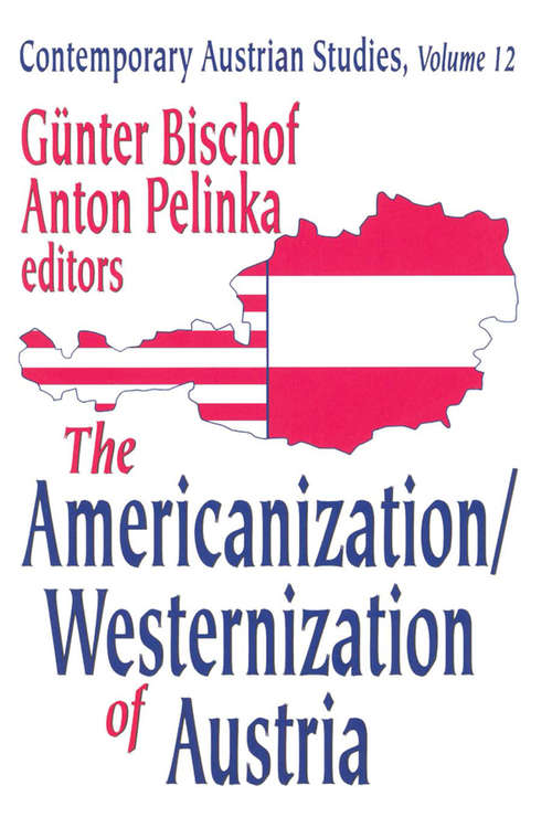 The Americanization/Westernization of Austria (Contemporary Austrian Studies #Vol. 12)
