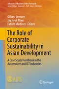 The Role of Corporate Sustainability in Asian Development: A Case Study Handbook in the Automotive and ICT Industries (Advances in Business Ethics Research #7)