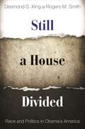 Still a House Divided: Race and Politics in Obama's America (Princeton Studies in American Politics: Historical, International, and Comparative Perspectives #125)