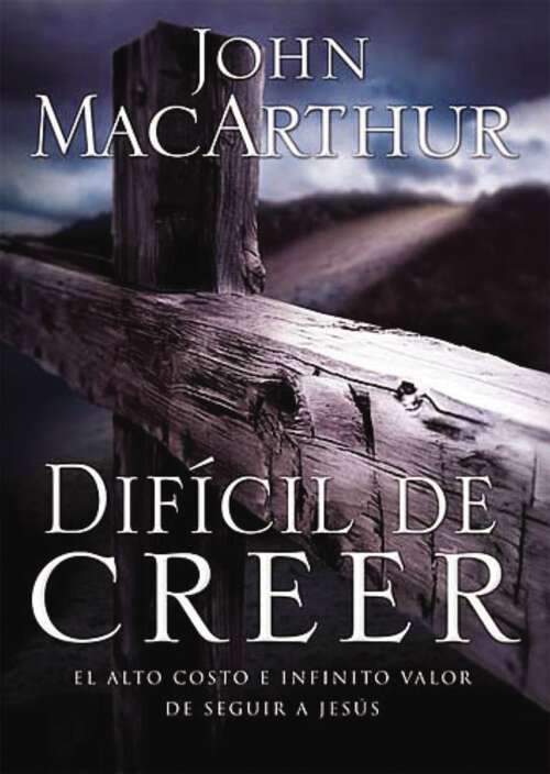 Book cover of Difícil de Creer: El alto costo e infinito valor de seguir a Jesús