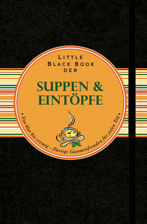 Book cover of Little Black Book der Suppen und Eintöpfe: Von klar bis cremig - flüssige Gaumenfreuden für jeden Tag (Little Black Books (Deutsche Ausgabe))