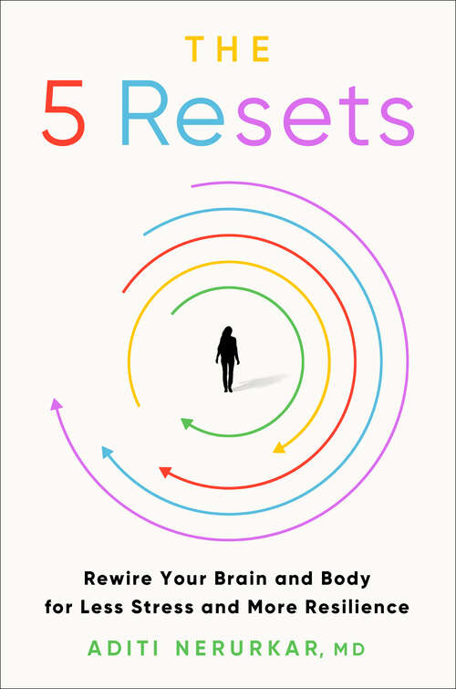 Book cover of The 5 Resets: Rewire Your Brain and Body for Less Stress and More Resilience