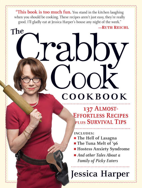 The Crabby Cook Cookbook: Recipes and Rants