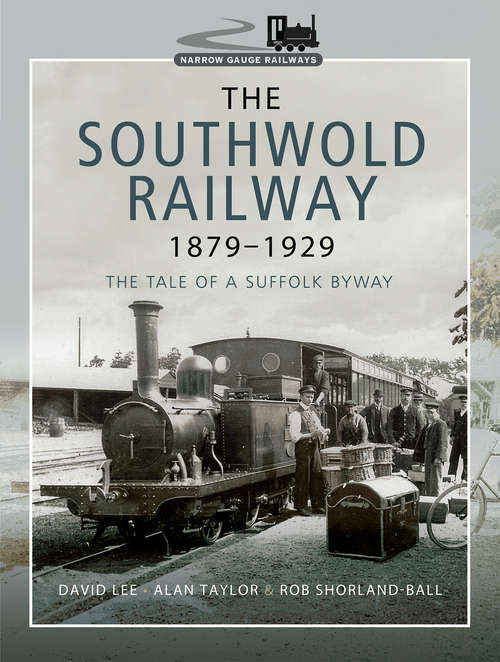 The Southwold Railway 1879–1929: The Tale of a Suffolk Byway (Narrow Gauge Railways)