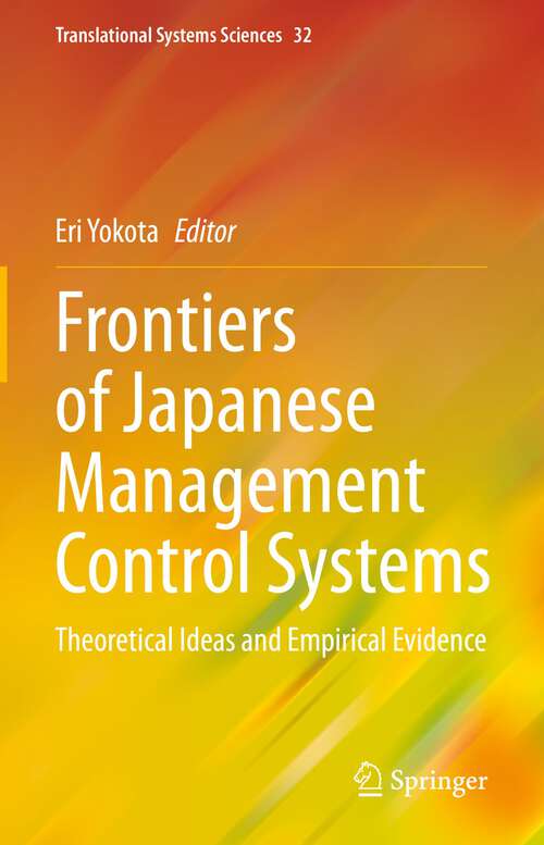 Book cover of Frontiers of Japanese Management Control Systems: Theoretical Ideas and Empirical Evidence (1st ed. 2023) (Translational Systems Sciences #32)