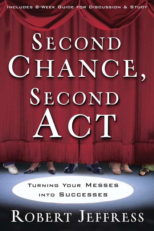 Book cover of Second Chance, Second Act: Turning Your Messes into Successes