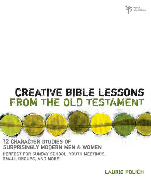 Book cover of Creative Bible Lessons from the Old Testament: 12 Character Studies of Surprisingly Modern Men and Women