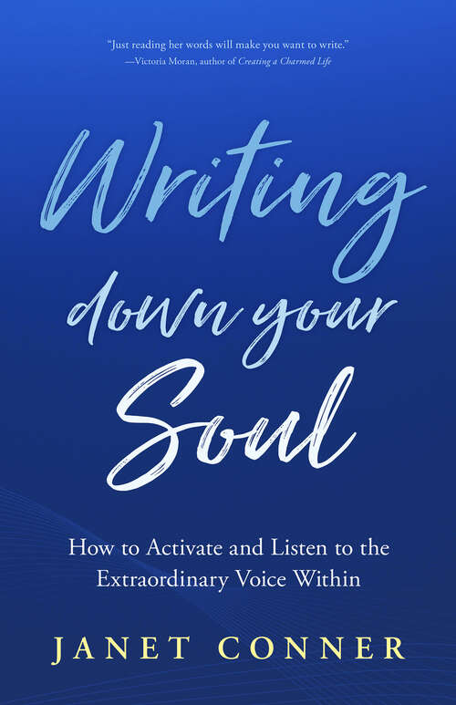 Book cover of Writing Down Your Soul: How to Activate and Listen to the Extraordinary Voice Within