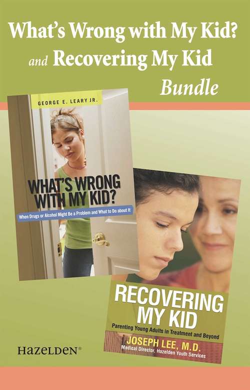 What's wrong with My Kid? and Recovering My Kid Bundle: A Recovery Collection for Parents