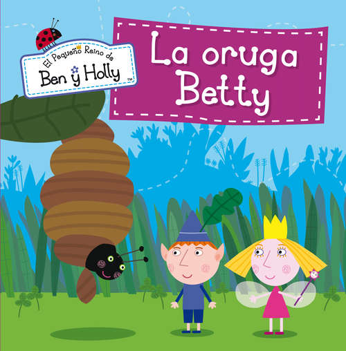 Book cover of La oruga Betty (El pequeño reino de Ben y Holly. Primeras lecturas #6)