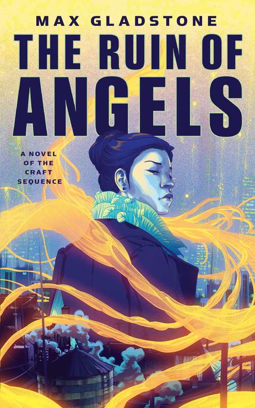 The Ruin of Angels: A Novel of the Craft Sequence (Craft Sequence Ser. #6)