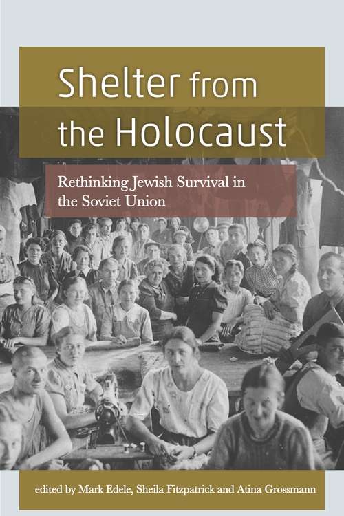 Shelter from the Holocaust: Rethinking Jewish Survival in the Soviet Union