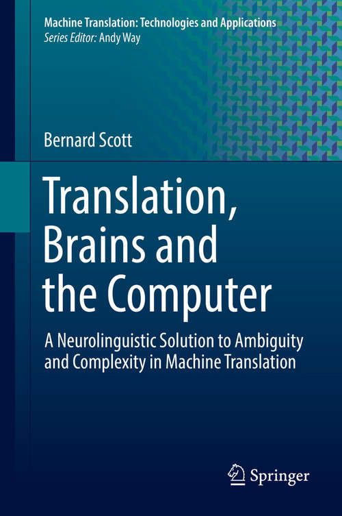Book cover of Translation, Brains and the Computer: A Neurolinguistic Solution to Ambiguity and Complexity in Machine Translation (Machine Translation: Technologies and Applications #2)