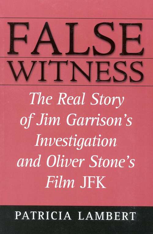 Book cover of False Witness: The Real Story of Jim Garrison's Investigation and Oliver Stone's Film JFK