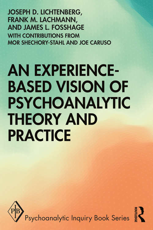 An Experience-based Vision of Psychoanalytic Theory and Practice: Seeking, Feeling, and Relating (Psychoanalytic Inquiry Book Series)