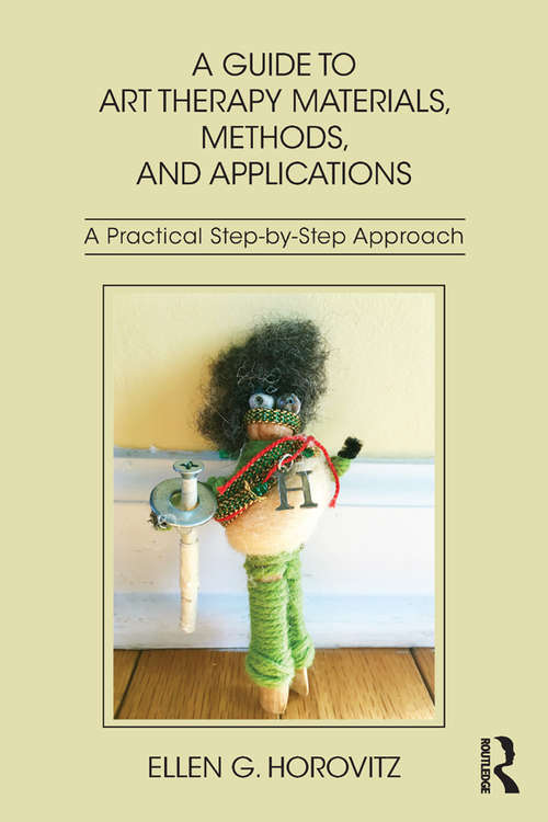 Book cover of A Guide to Art Therapy Materials, Methods, and Applications: A Practical Step-by-Step Approach