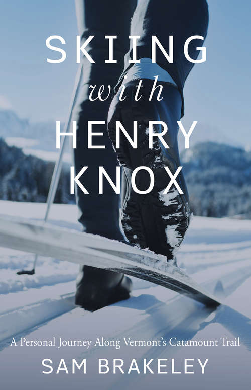 Book cover of Skiing with Henry Knox: A Personal Journey Along Vermont’s Catamount Trail