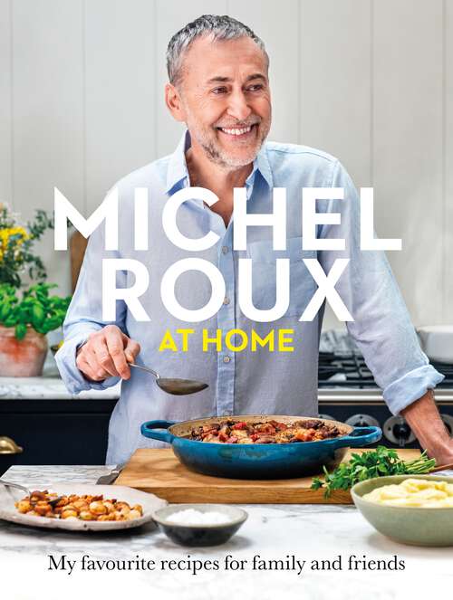 Book cover of Michel Roux at Home: Simple and delicious French meals for everyday